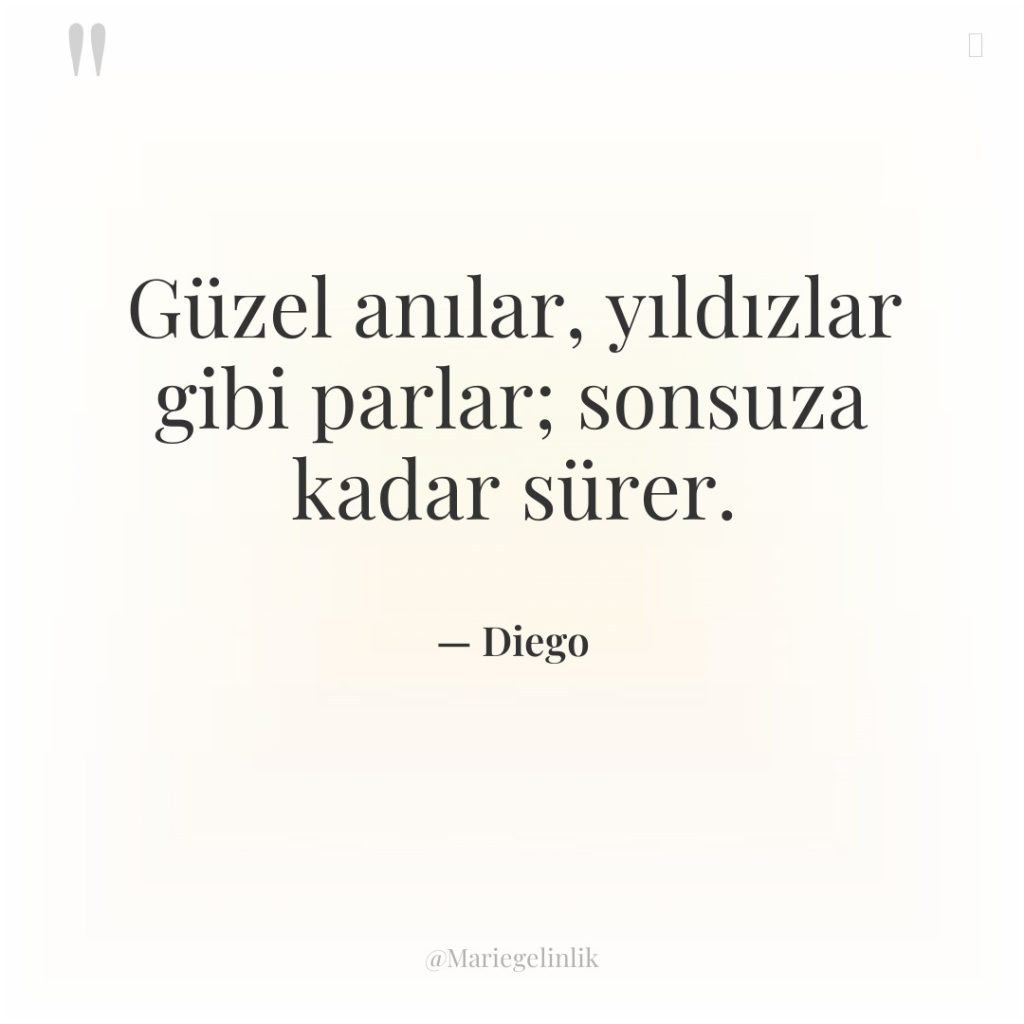 Güzel anılar, yıldızlar gibi parlar; sonsuza kadar sürer.