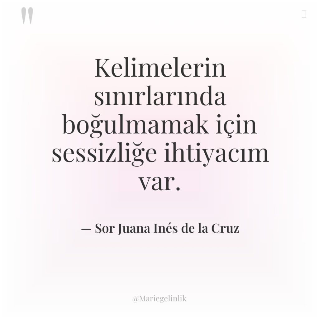 Kelimelerin sınırlarında boğulmamak için sessizliğe ihtiyacım var.