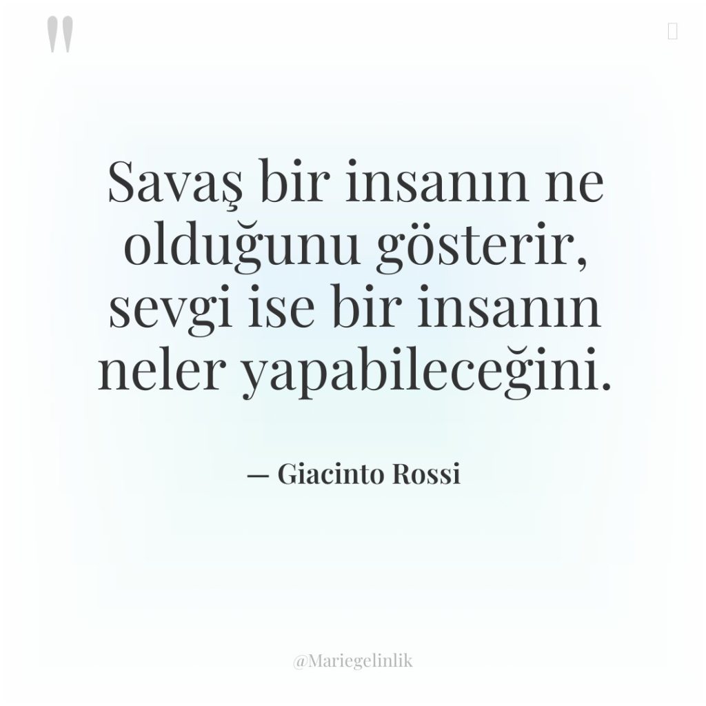 Savaş bir insanın ne olduğunu gösterir, sevgi ise bir insanın…