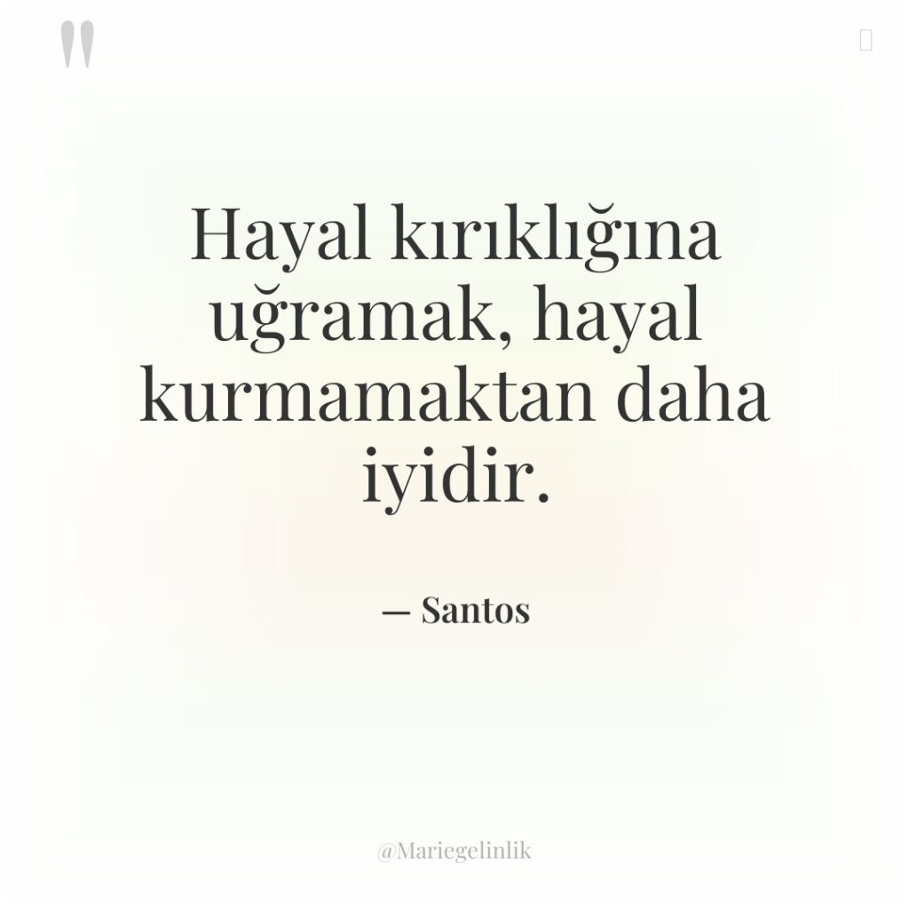 Hayal kırıklığına uğramak, hayal kurmamaktan daha iyidir.