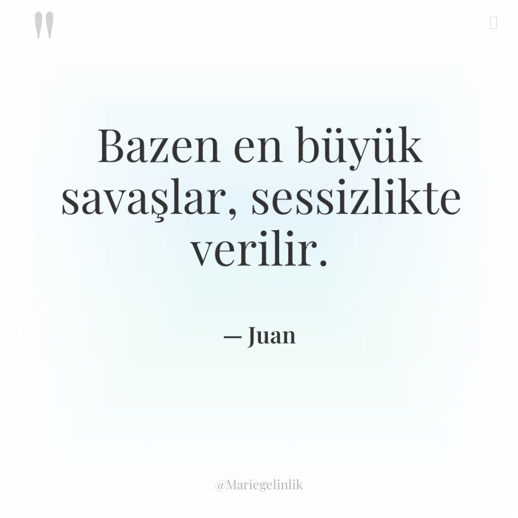 Bazen en büyük savaşlar, sessizlikte verilir.