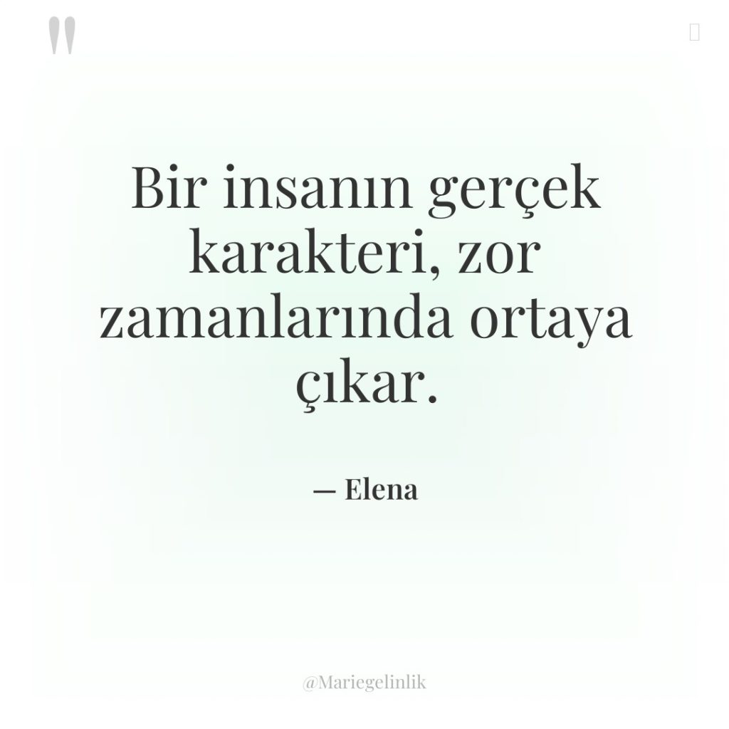 Bir insanın gerçek karakteri, zor zamanlarında ortaya çıkar.