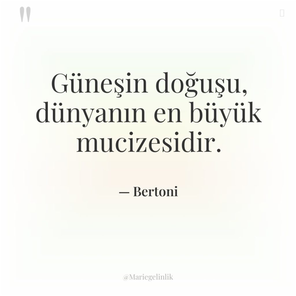 Güneşin doğuşu, dünyanın en büyük mucizesidir.