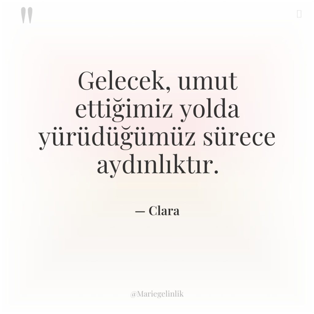 Gelecek, umut ettiğimiz yolda yürüdüğümüz sürece aydınlıktır.