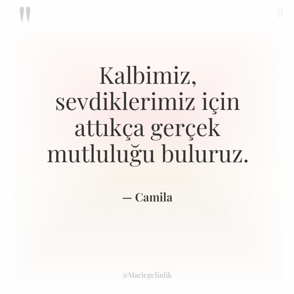 Kalbimiz, sevdiklerimiz için attıkça gerçek mutluluğu buluruz.