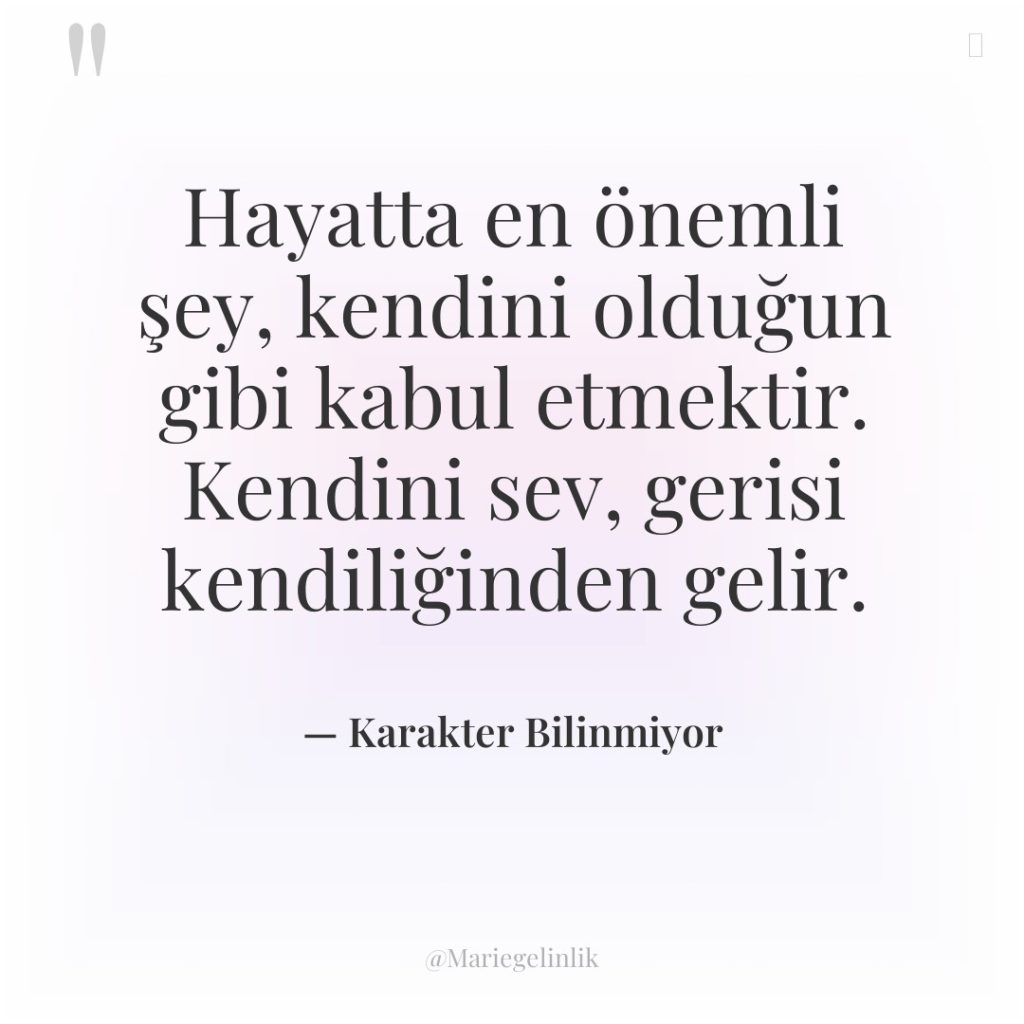 Hayatta en önemli şey, kendini olduğun gibi kabul etmektir. Kendini…