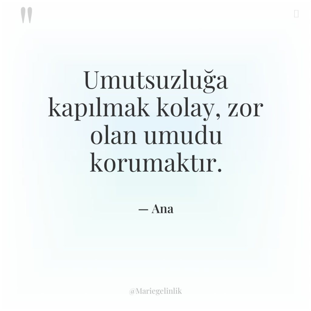 Umutsuzluğa kapılmak kolay, zor olan umudu korumaktır.