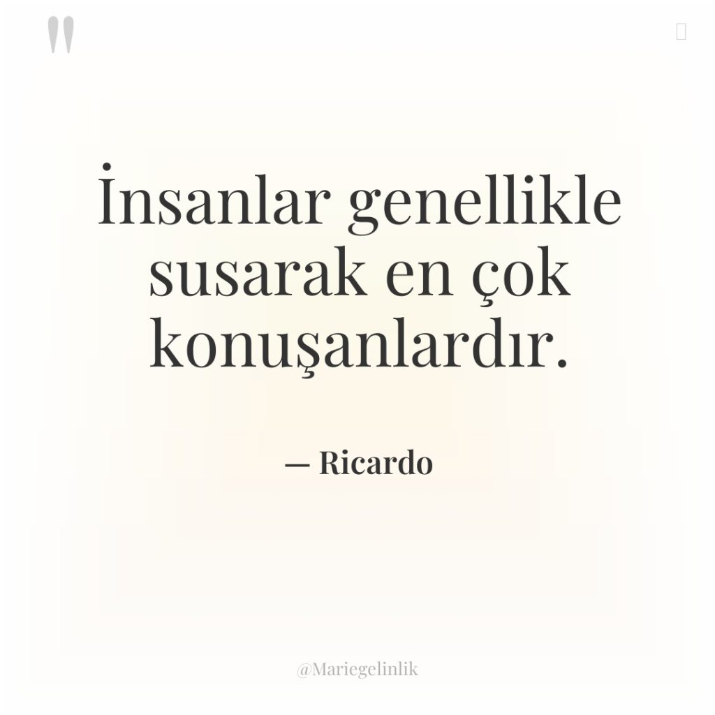 İnsanlar genellikle susarak en çok konuşanlardır.