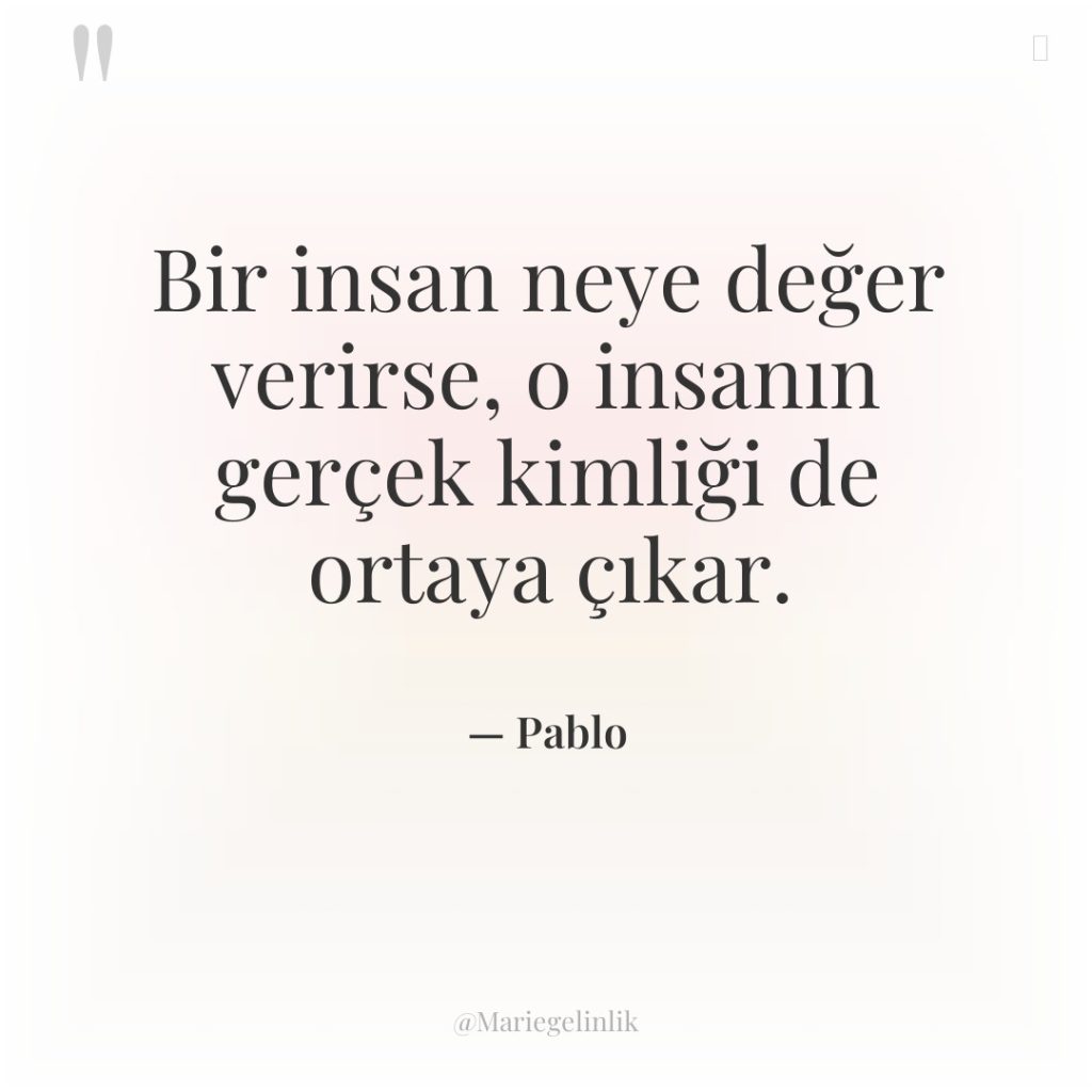 Bir insan neye değer verirse, o insanın gerçek kimliği de…