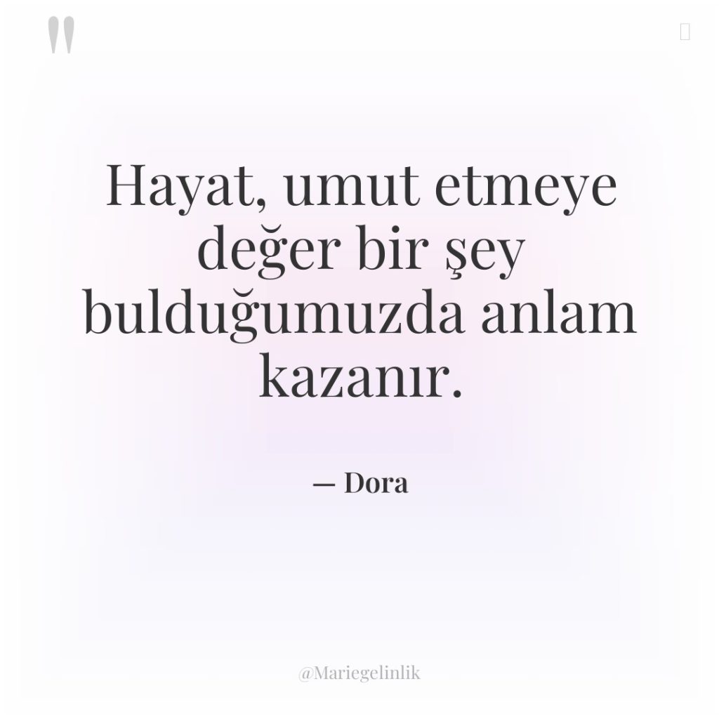 Hayat, umut etmeye değer bir şey bulduğumuzda anlam kazanır.