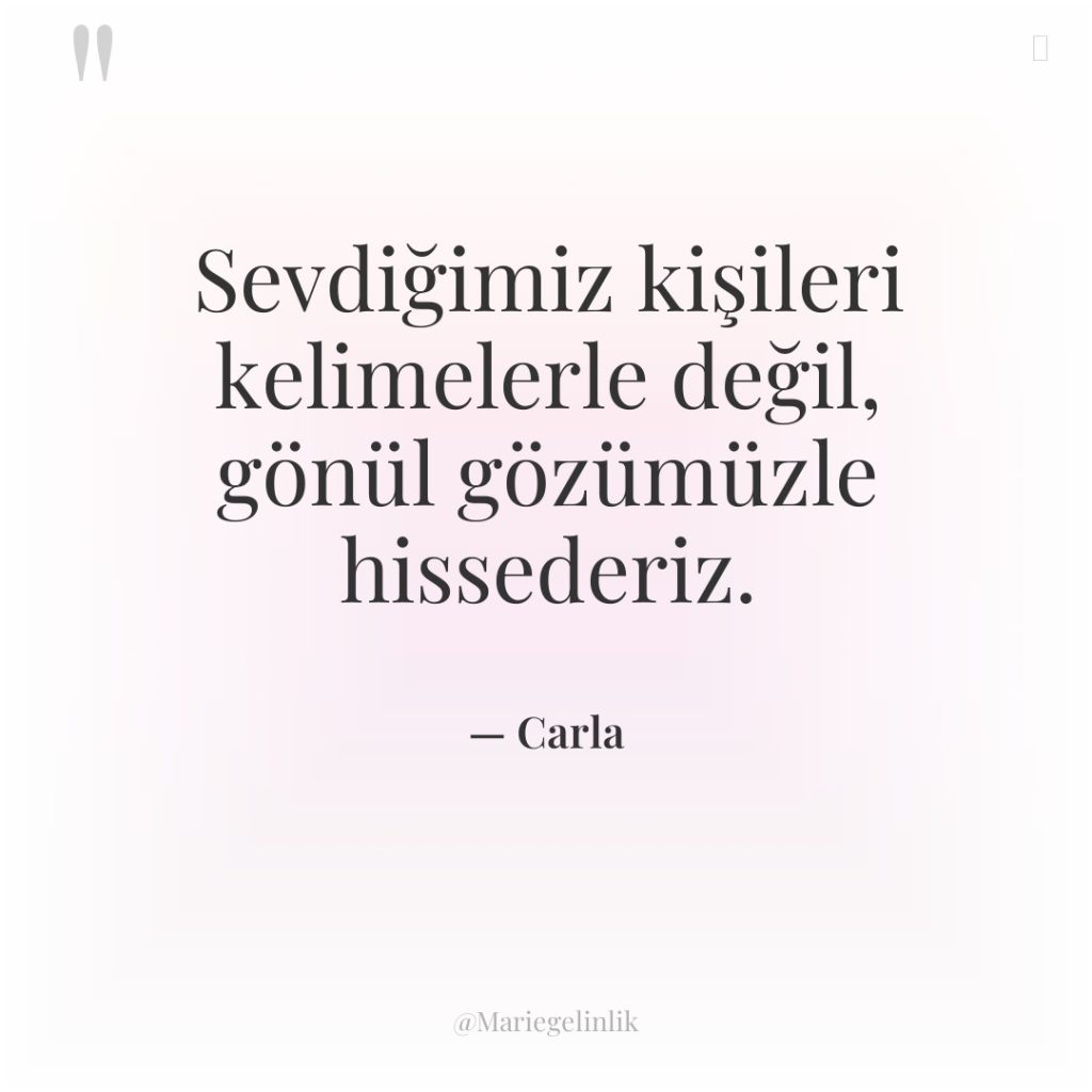 Sevdiğimiz kişileri kelimelerle değil, gönül gözümüzle hissederiz.