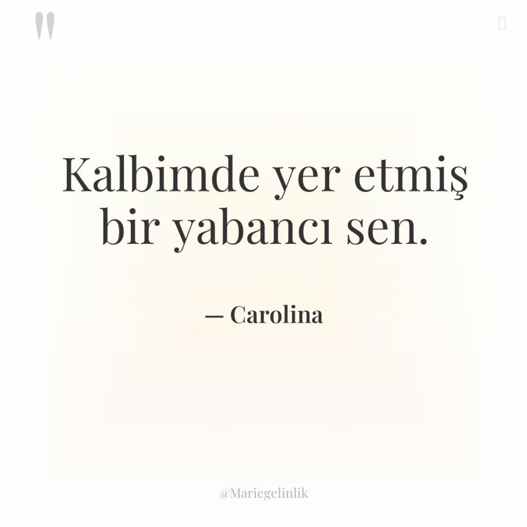 Kalbimde yer etmiş bir yabancı sen.