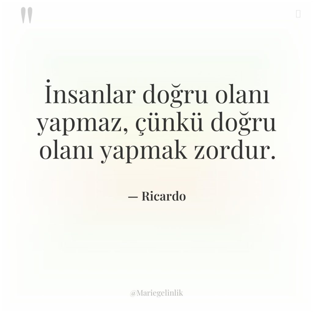 İnsanlar doğru olanı yapmaz, çünkü doğru olanı yapmak zordur.