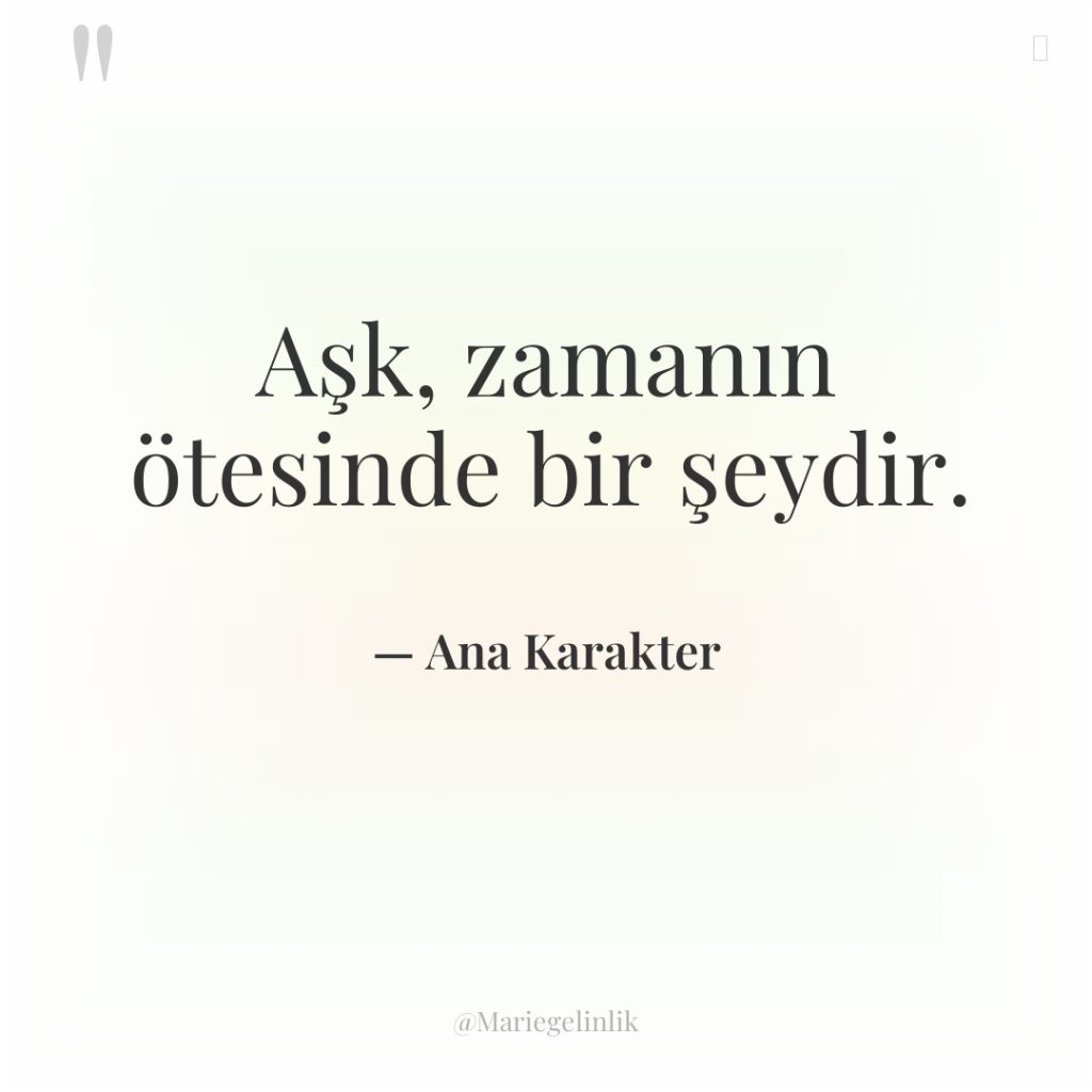 Aşk, zamanın ötesinde bir şeydir.