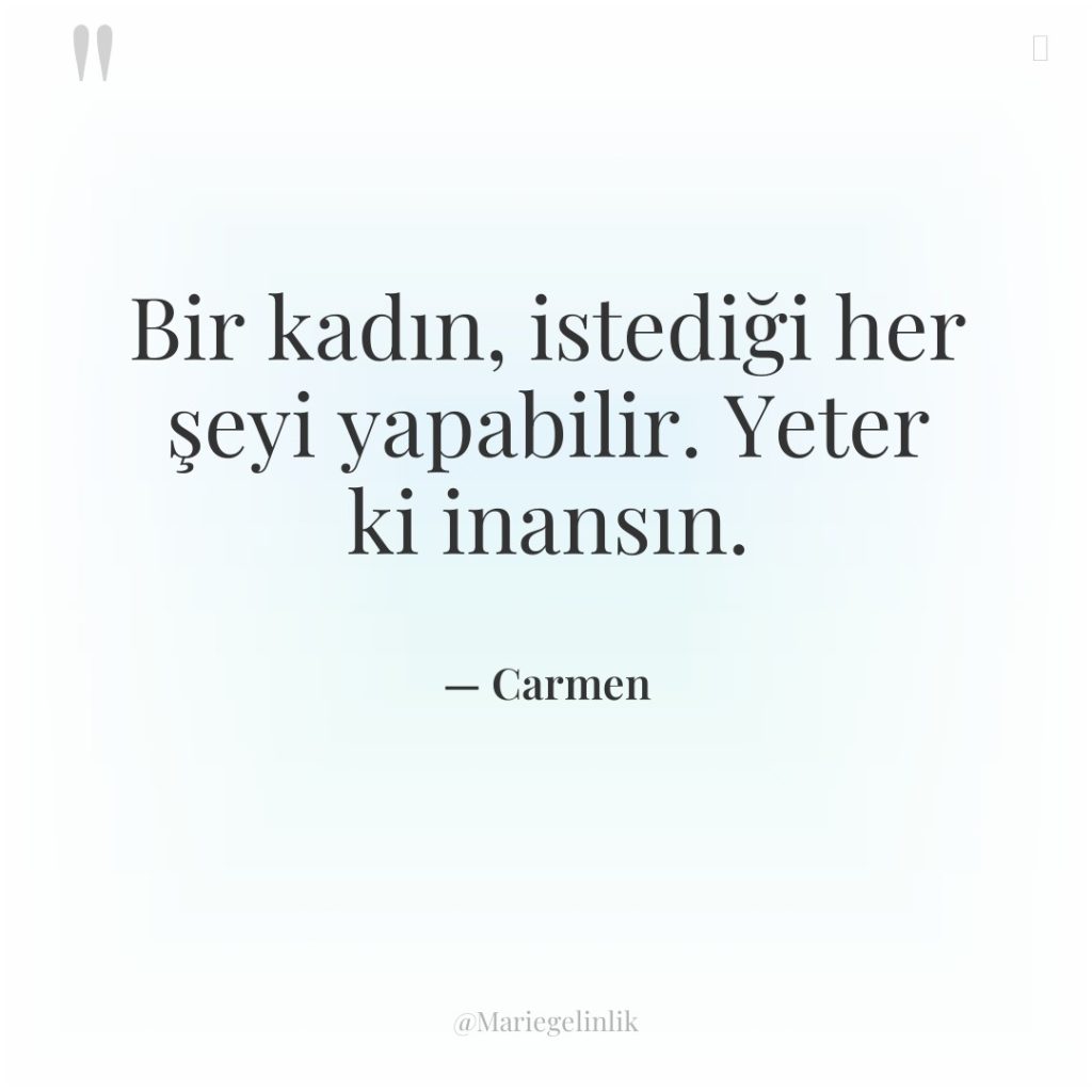 Bir kadın, istediği her şeyi yapabilir. Yeter ki inansın.