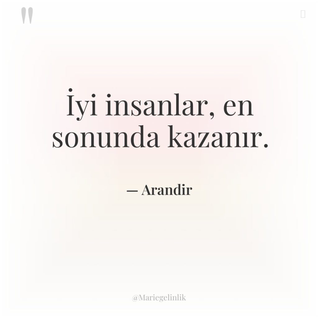 İyi insanlar, en sonunda kazanır.