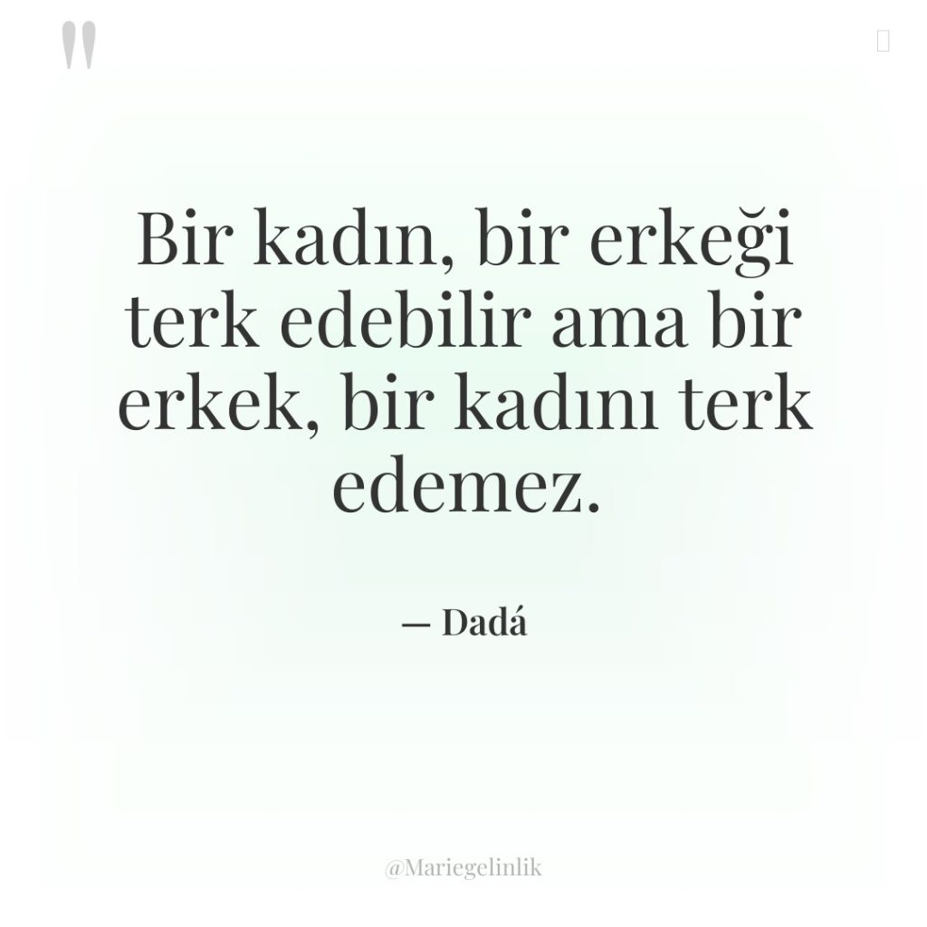 Bir kadın, bir erkeği terk edebilir ama bir erkek, bir…