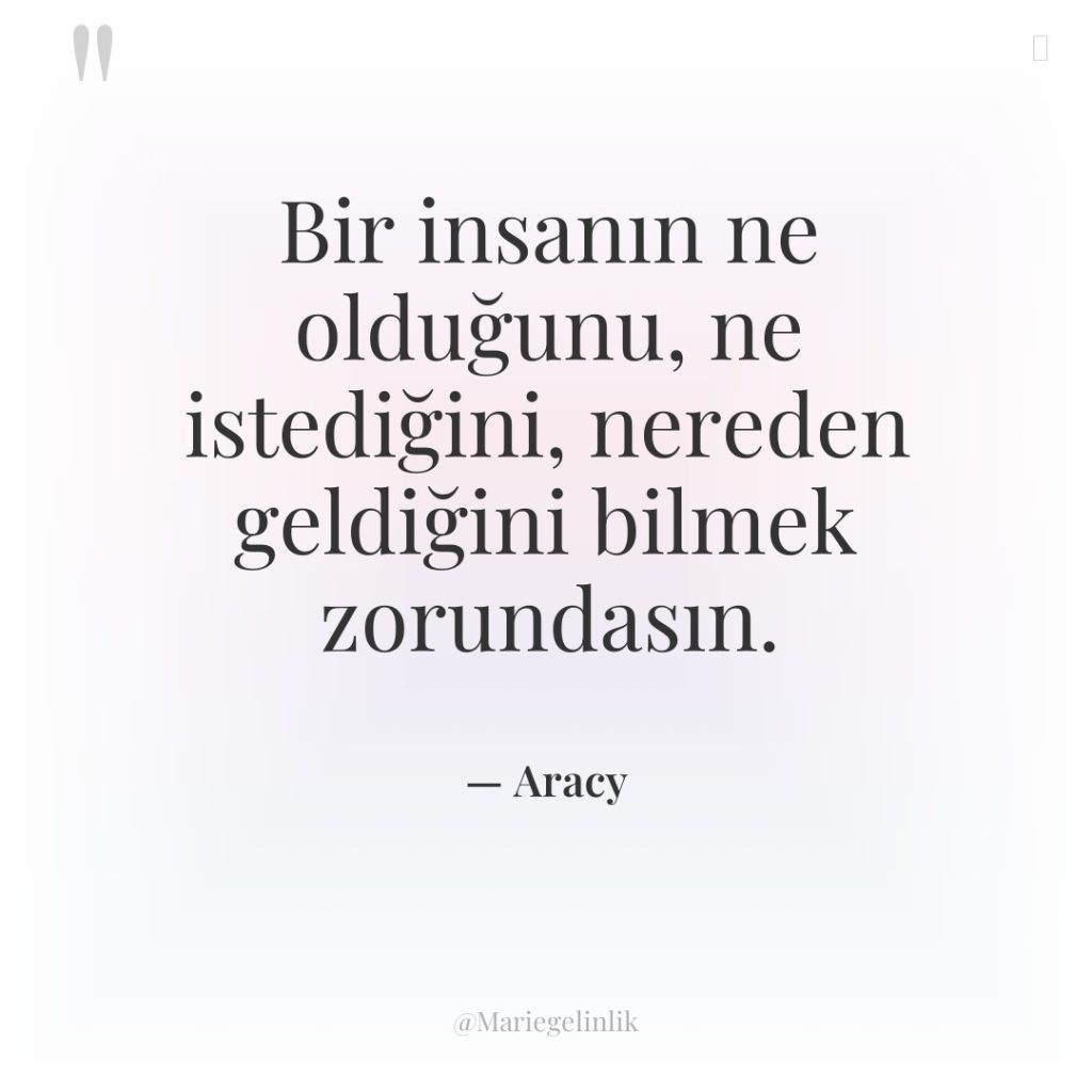 Bir insanın ne olduğunu, ne istediğini, nereden geldiğini bilmek zorundasın.