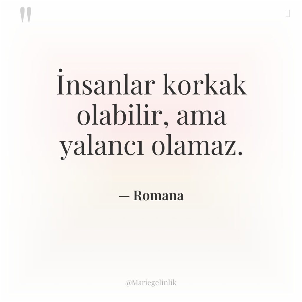 İnsanlar korkak olabilir, ama yalancı olamaz.