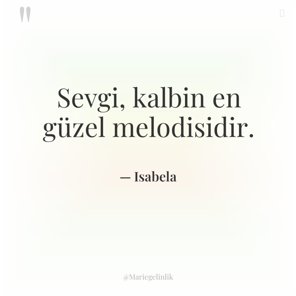 Sevgi, kalbin en güzel melodisidir.