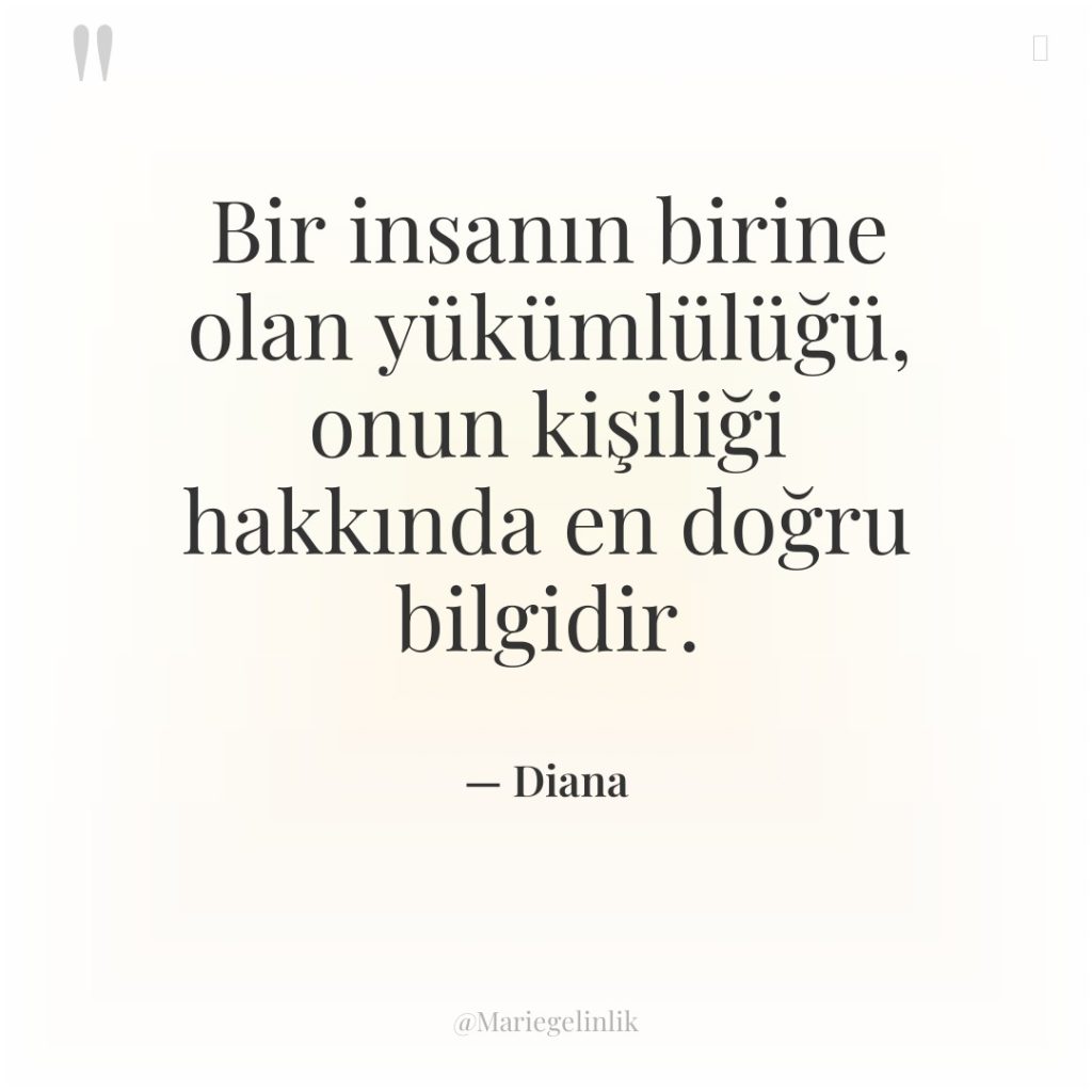 Bir insanın birine olan yükümlülüğü, onun kişiliği hakkında en doğru…