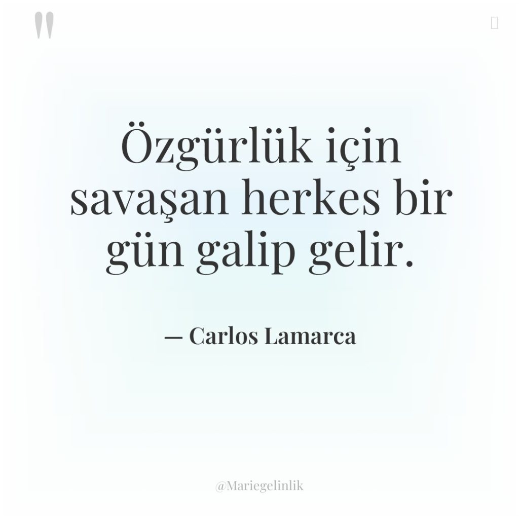 Özgürlük için savaşan herkes bir gün galip gelir.