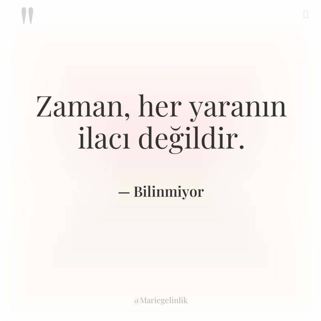 Zaman, her yaranın ilacı değildir.