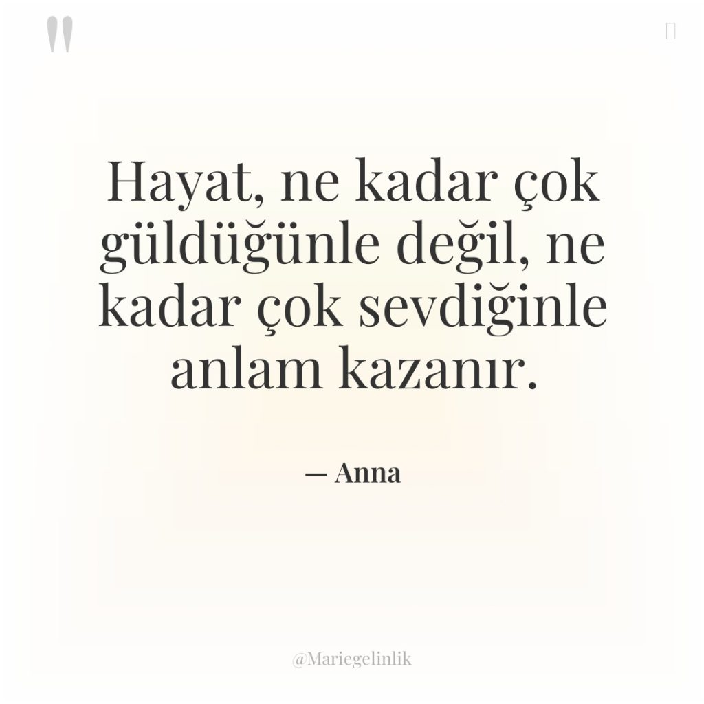 Hayat, ne kadar çok güldüğünle değil, ne kadar çok sevdiğinle…