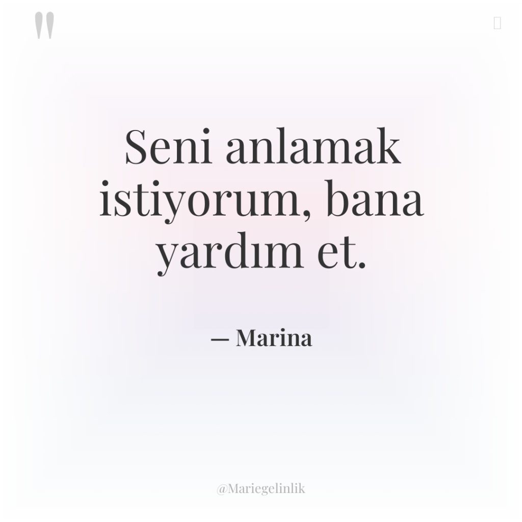 Seni anlamak istiyorum, bana yardım et.