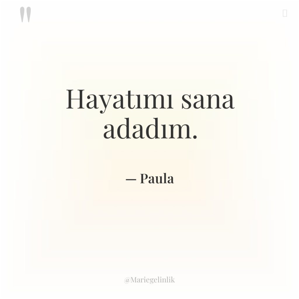 Hayatımı sana adadım.