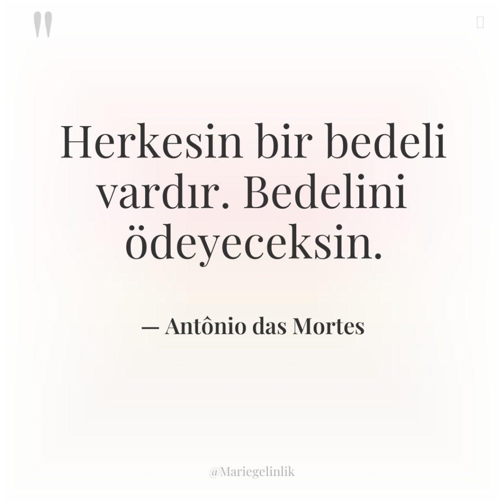 Herkesin bir bedeli vardır. Bedelini ödeyeceksin.