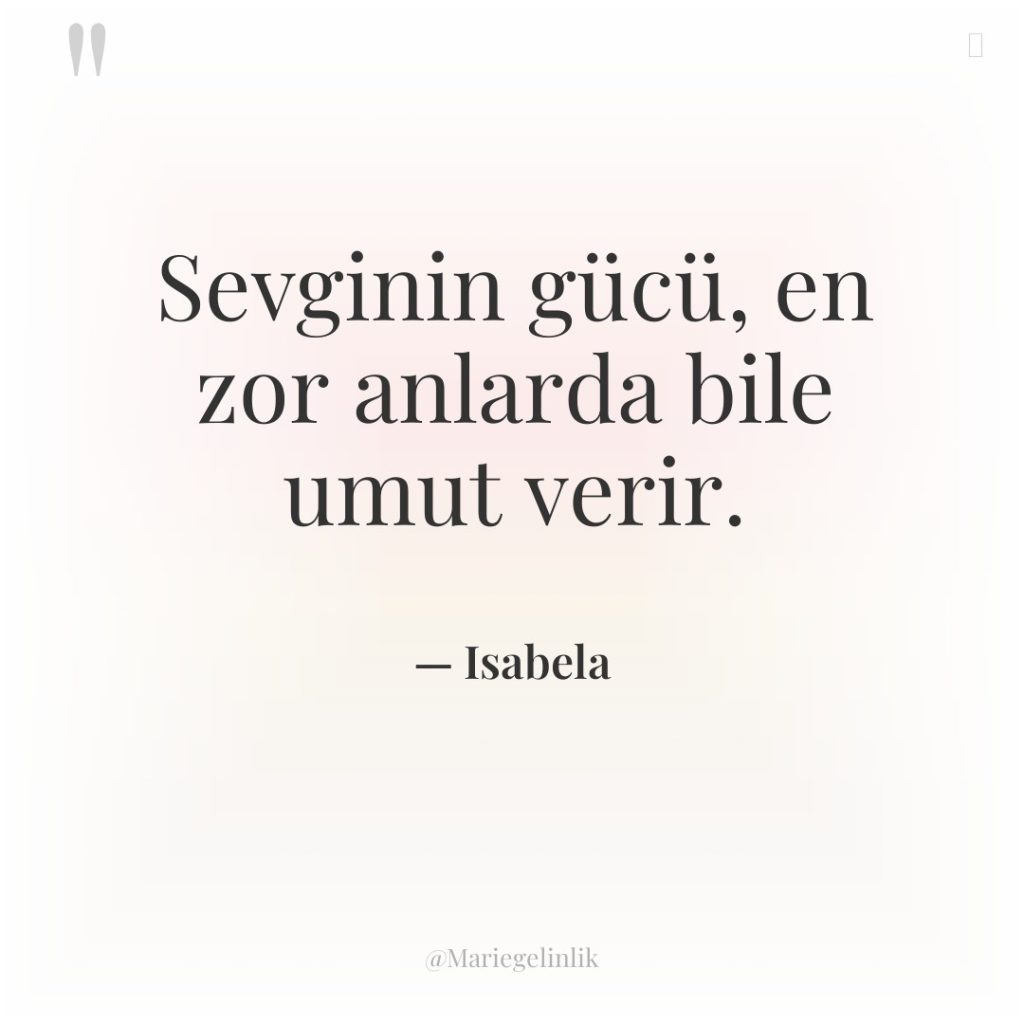 Sevginin gücü, en zor anlarda bile umut verir.