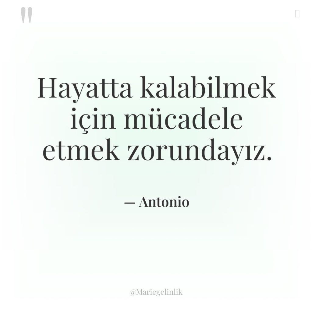 Hayatta kalabilmek için mücadele etmek zorundayız.