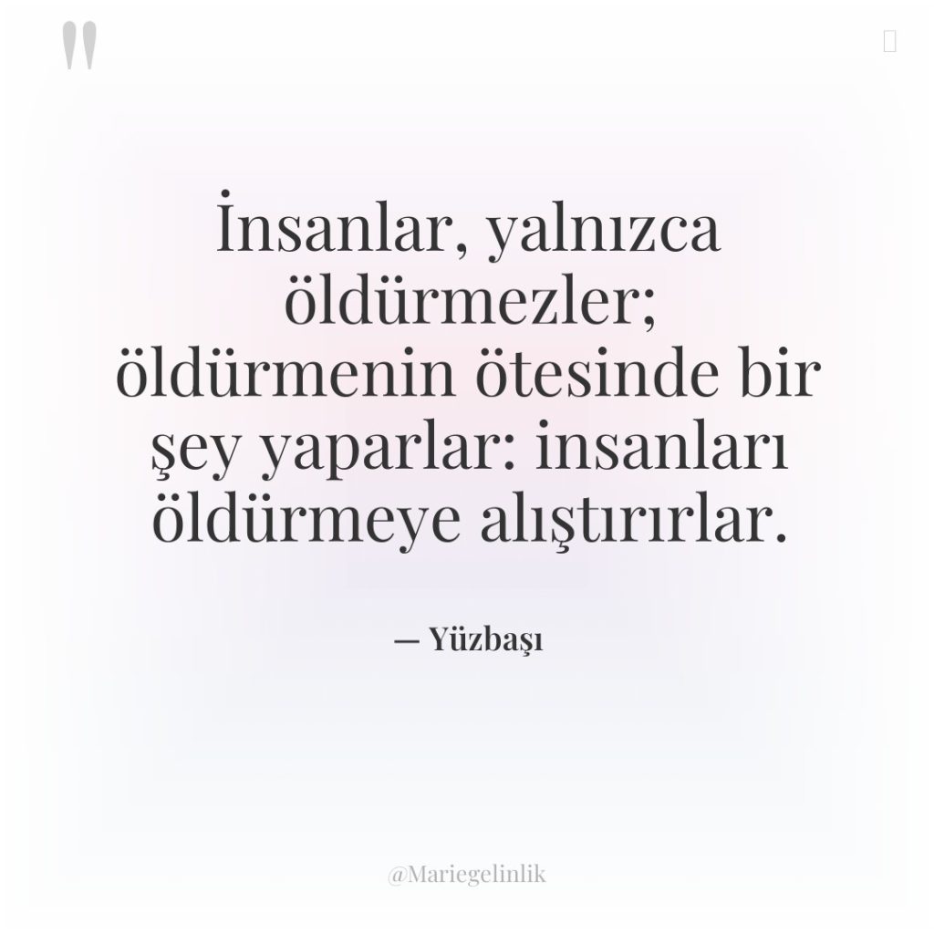 İnsanlar, yalnızca öldürmezler; öldürmenin ötesinde bir şey yaparlar: insanları öldürmeye…