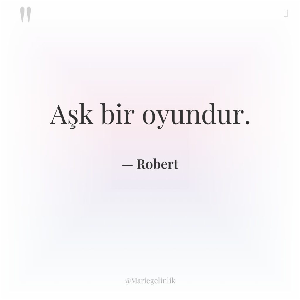 Aşk bir oyundur.