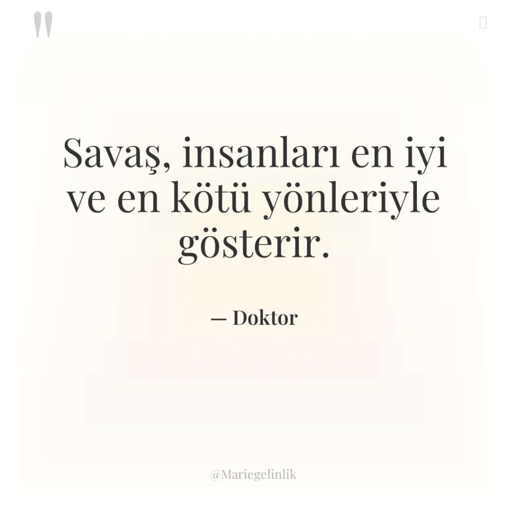 Savaş, insanları en iyi ve en kötü yönleriyle gösterir.