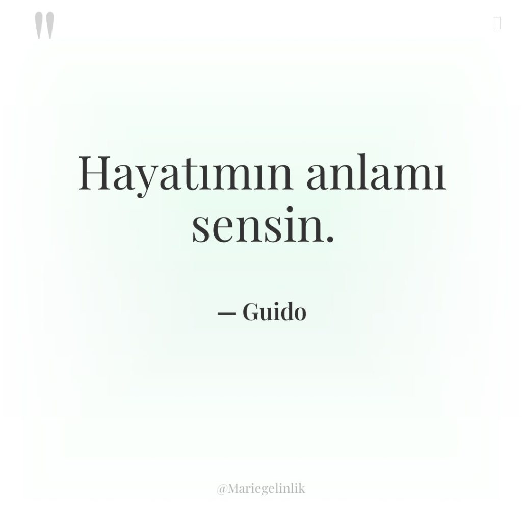 Hayatımın anlamı sensin.