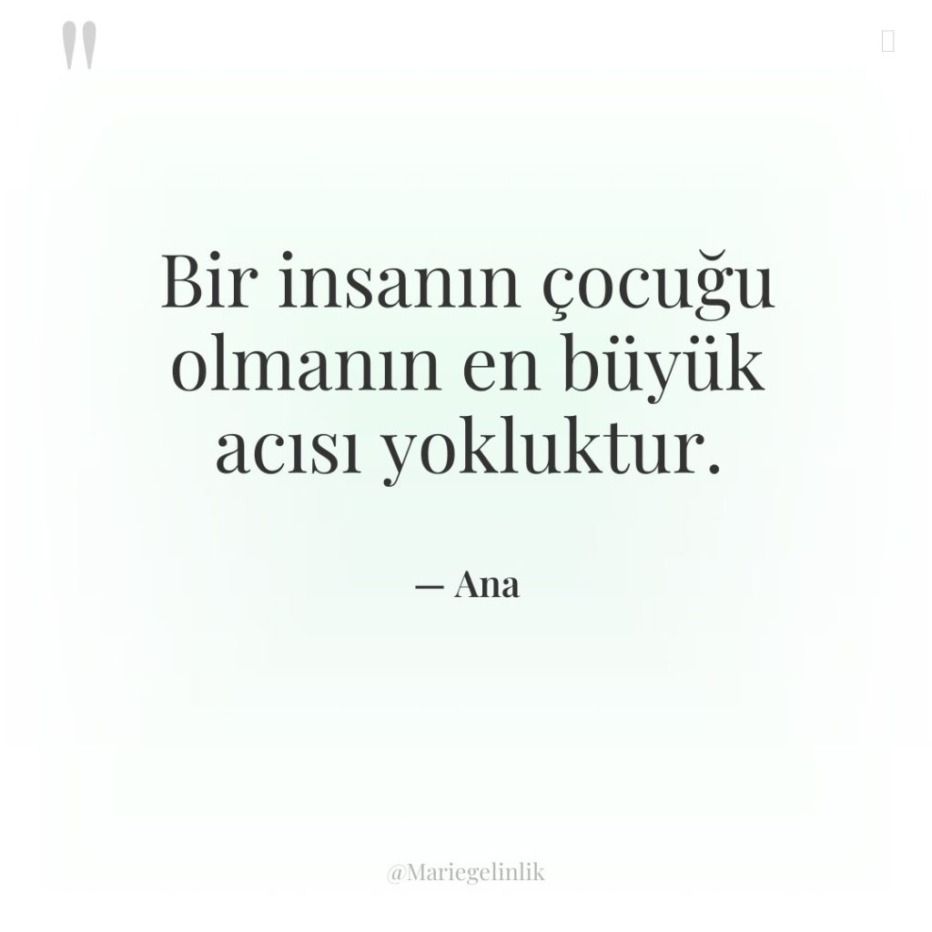 Bir insanın çocuğu olmanın en büyük acısı yokluktur.