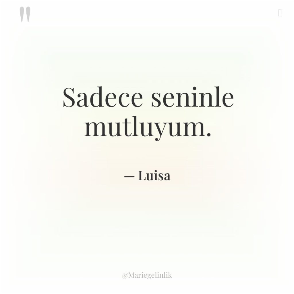 Sadece seninle mutluyum.