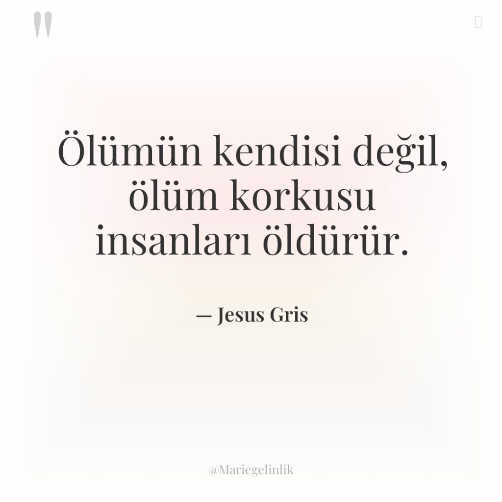 Ölümün kendisi değil, ölüm korkusu insanları öldürür.