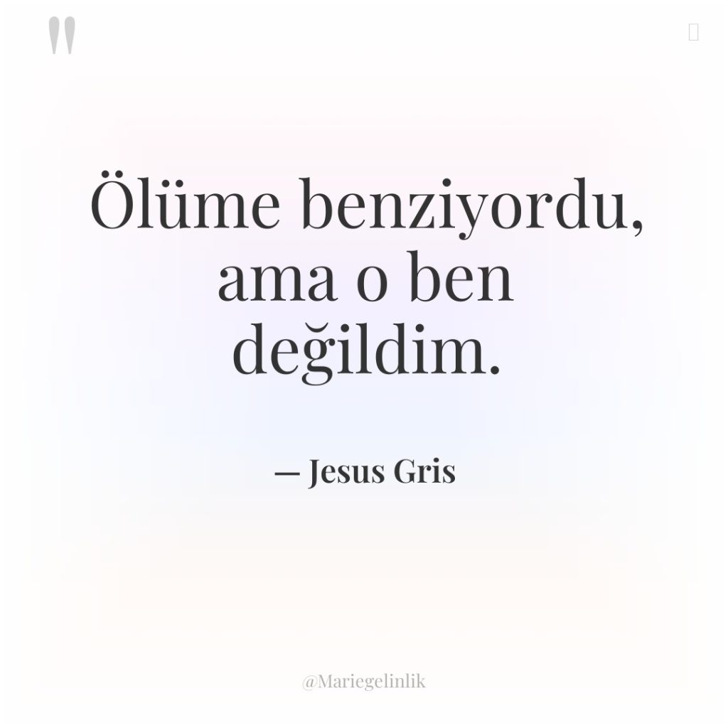 Ölüme benziyordu, ama o ben değildim.