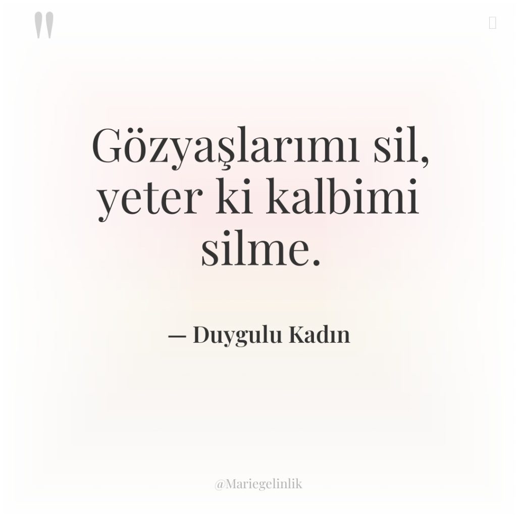 Gözyaşlarımı sil, yeter ki kalbimi silme.