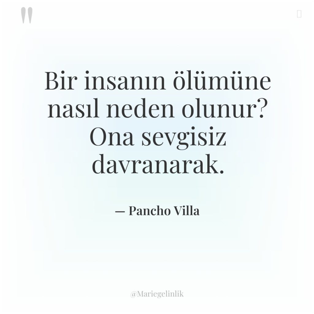 Bir insanın ölümüne nasıl neden olunur? Ona sevgisiz davranarak.