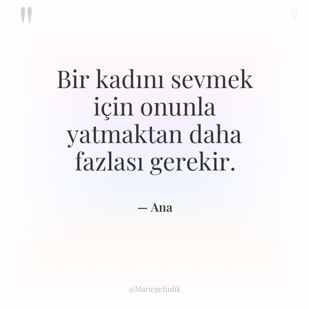 Bir kadını sevmek için onunla yatmaktan daha fazlası gerekir.