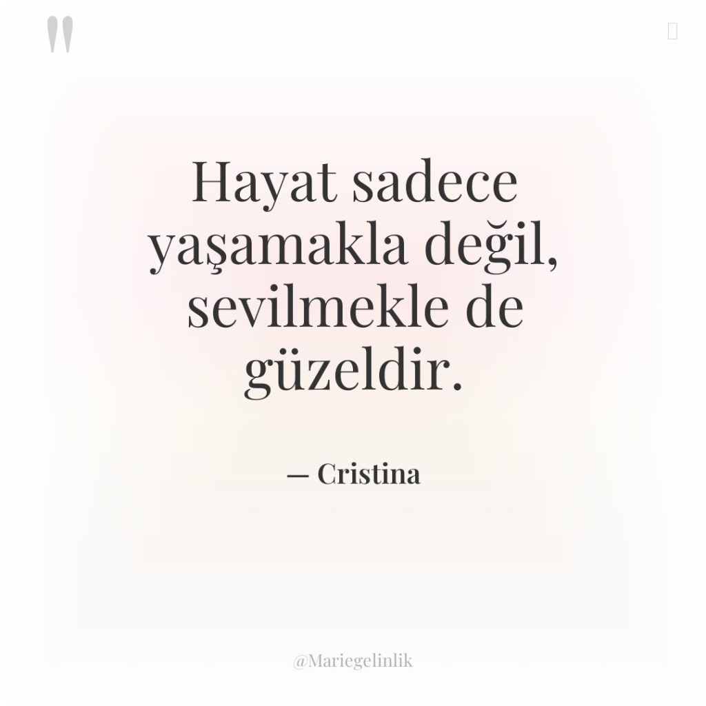 Hayat sadece yaşamakla değil, sevilmekle de güzeldir.