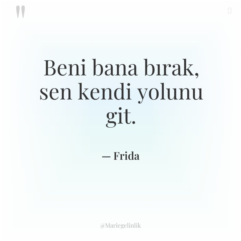 Beni bana bırak, sen kendi yolunu git.
