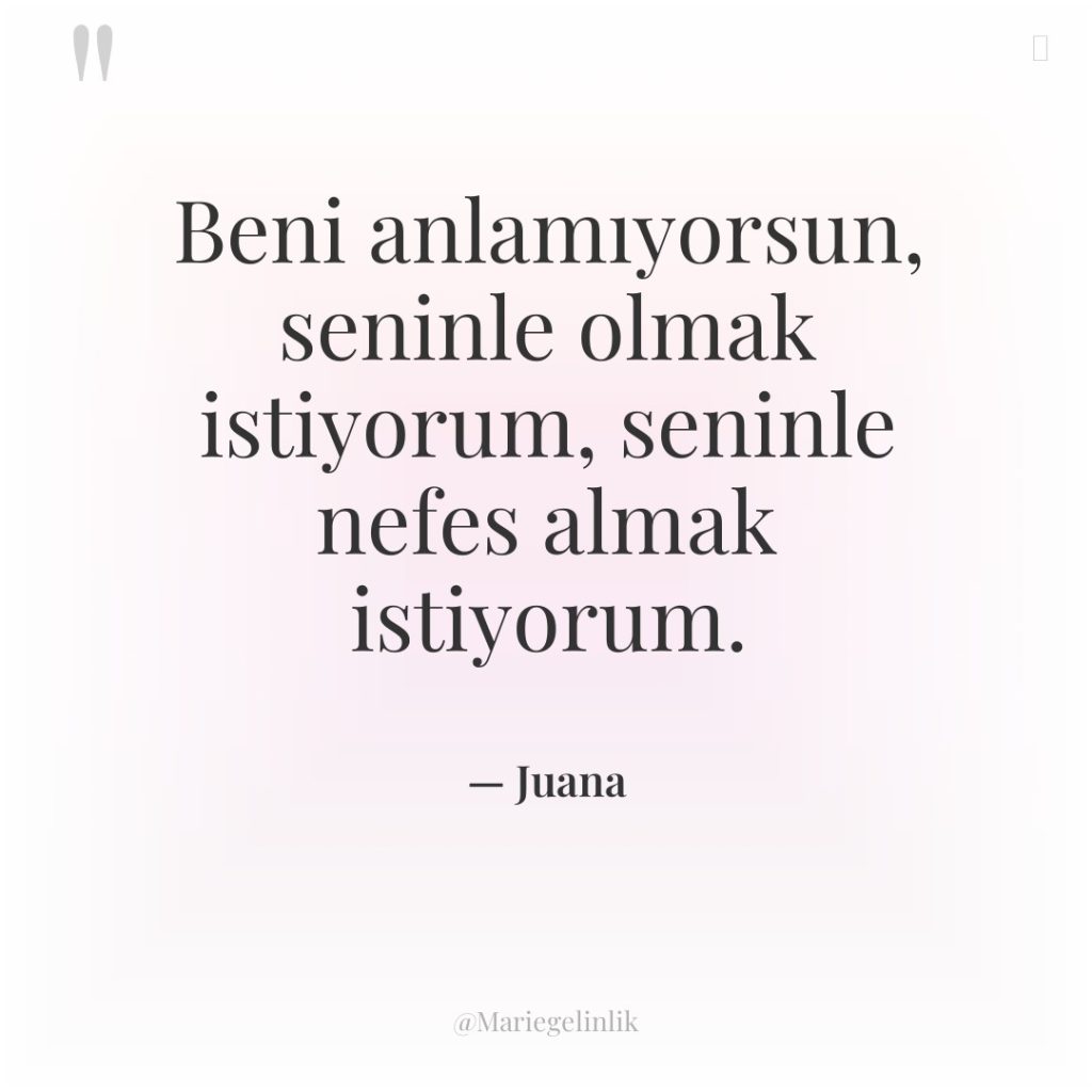 Beni anlamıyorsun, seninle olmak istiyorum, seninle nefes almak istiyorum.