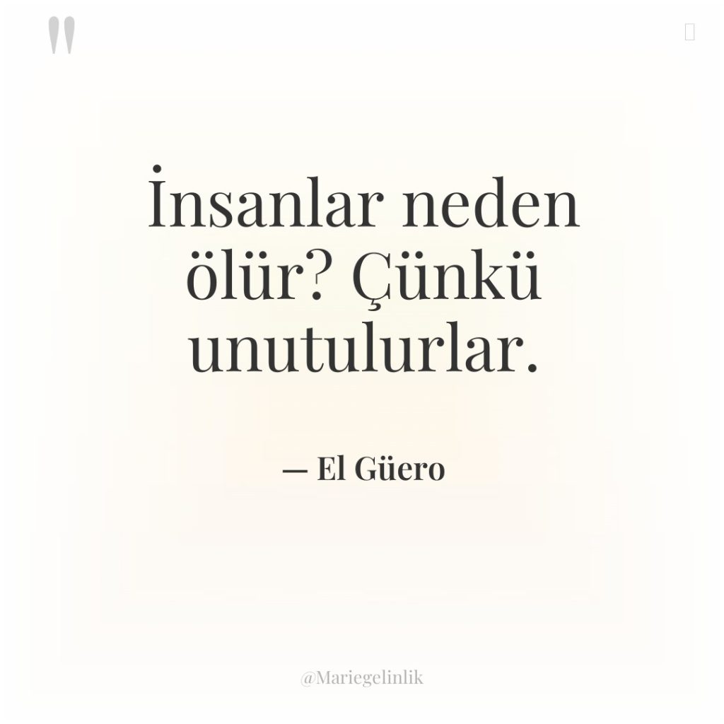 İnsanlar neden ölür? Çünkü unutulurlar.