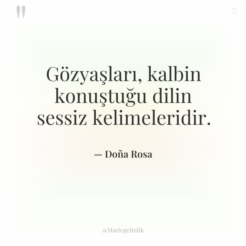 Gözyaşları, kalbin konuştuğu dilin sessiz kelimeleridir.