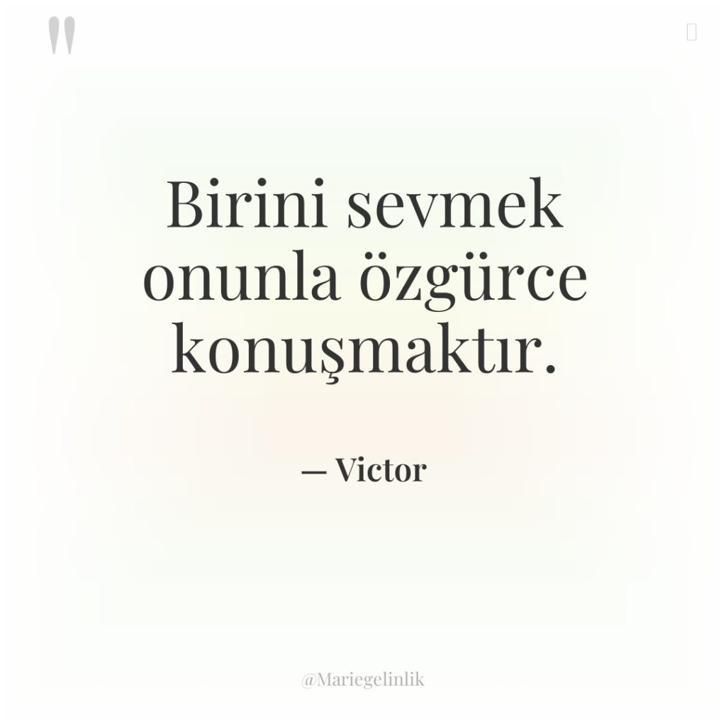 Birini sevmek onunla özgürce konuşmaktır.